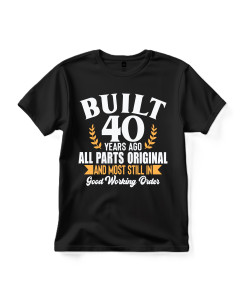 Built 40 Years Ago – All Parts Original T‑shirt