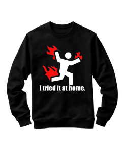 I Tried It at Home Sweatshirt