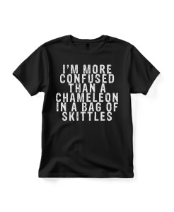 I’m More Confused Than a Chameleon in a Bag of Skittles T‑shirt I’m More Confused Than a Chameleon in a Bag of Skittles T‑shirt
