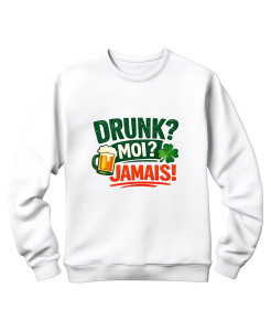 Drunk? Moi? Jamais! – St. Patrick’s Day Sweatshirt