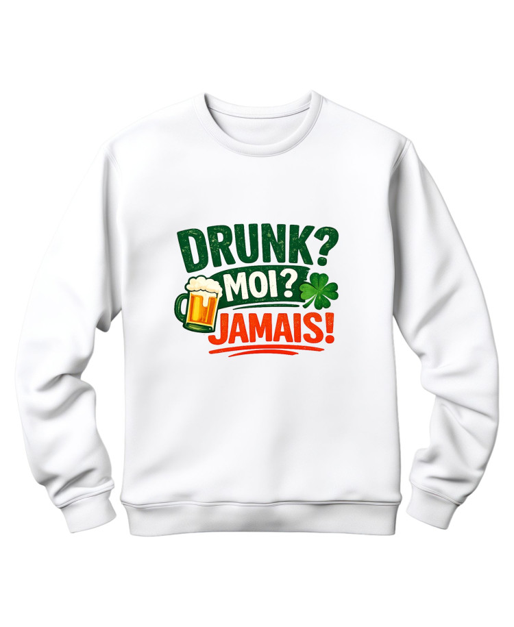 Drunk? Moi? Jamais! – St. Patrick’s Day Sweatshirt