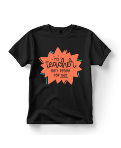 My Teacher Ain’t Ready for This T‑shirt